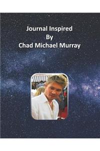Journal Inspired by Chad Michael Murray