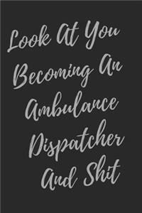Look At You Becoming An Ambulance Dispatcher And Shit