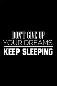 Don't Give Up Your Dreams. Keep Sleeping