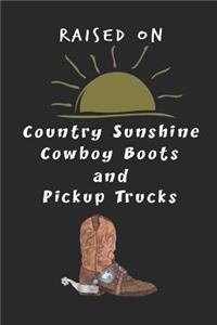 Raised On Country Sunshine Cowboy Boots and Pickup Trucks