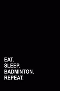 Eat Sleep Badminton Repeat