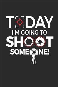 Today i'm going to Shoot Someone