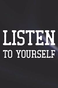 Listen To Yourself