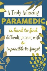 A Truly Amazing PARAMEDIC Is Hard To Find Difficult To Part With & Impossible To Forget