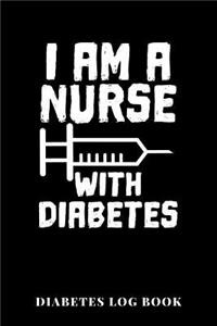 I Am A Nurse With Diabetes Diabetes Log Book
