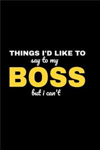 Things I'd Like To Say To My Boss But I Can't