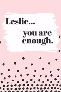 Leslie You are Enough