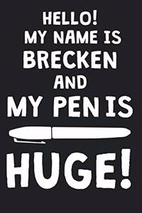 Hello! My Name Is BRECKEN And My Pen Is Huge!