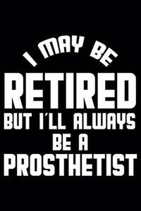 I May Be Retired But I'll Always Be A Prosthetist
