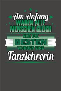 Am Anfang Waren Alle Menschen Gleich Nur Die Besten Wurden Eine Tanzlehrerin