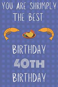 You Are Shrimply The Best Happy 40th Birthday