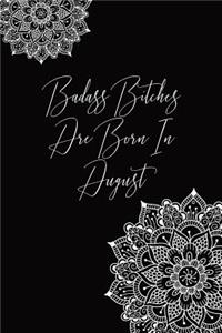 Badass Bitches Are Born In August
