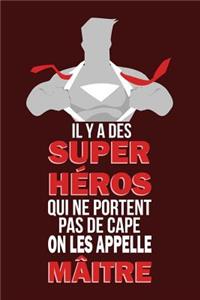 Il Y a Des Super Héros Qui Ne Portent Pas de Cape on Les Appelle Mâitre