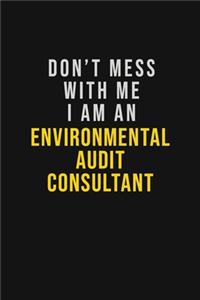 Don't Mess With Me I Am An Environmental Audit Consultant