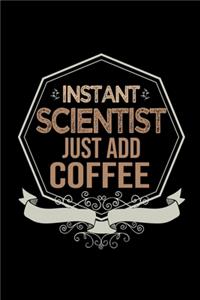 Instant scientist just add coffee