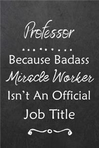 Professor Because Bad Ass Miracle Worker Isn't An Official Job Title