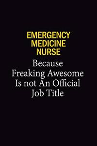 Emergency Medicine Nurse Because Freaking Awesome Is Not An Official Job Title