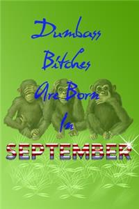 Dumbass Bitches Are Born In September