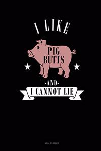 I Like Pig Butts and I Cannot Lie
