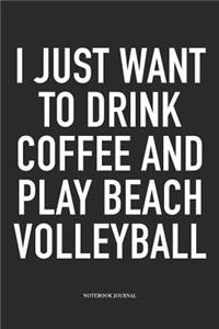 I Just Want to Drink Coffee and Play Beach Volleyball