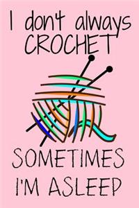I Don't Always Crochet Sometimes I'm Asleep