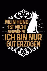 Mein Hund Ist Nicht Verwöhnt Ich Bin Nur Gut Erzogen