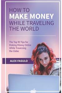 How To Make Money While Traveling The World
