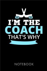 I'm the Coach That's Why Notebook