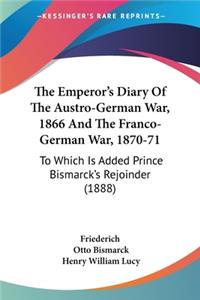 Emperor's Diary Of The Austro-German War, 1866 And The Franco-German War, 1870-71