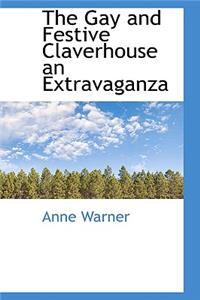 The Gay and Festive Claverhouse an Extravaganza