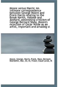 Moore Versus Harris: An Intimate Correspondence Between George Moore and Frank Harris Relating to Th