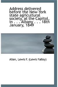 Address Delivered Before the New-York State Agricultural Society, at the Capitol, in . . . Albany .