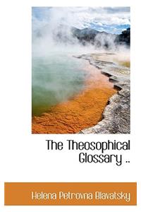 The Theosophical Glossary ..