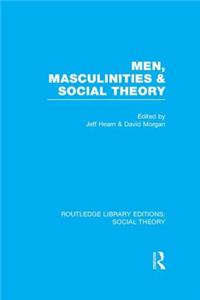 Men, Masculinities and Social Theory (Rle Social Theory)