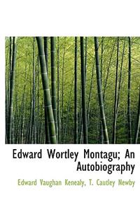 Edward Wortley Montagu; An Autobiography