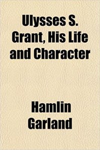 Ulysses S. Grant, His Life and Character