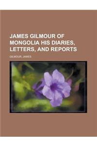James Gilmour of Mongolia His Diaries, Letters, and Reports