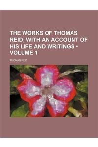 The Works of Thomas Reid (Volume 1); With an Account of His Life and Writings