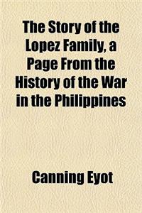 The Story of the Lopez Family, a Page from the History of the War in the Philippines