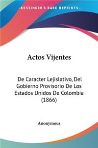 Actos Vijentes: De Caracter Lejislativo, Del Gobierno Provisorio De Los Estados Unidos De Colombia (1866)