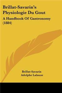 Brillat-Savarin's Physiologie Du Gout