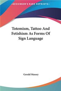 Totemism, Tattoo And Fetishism As Forms Of Sign Language