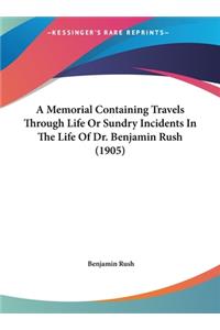 A Memorial Containing Travels Through Life or Sundry Incidents in the Life of Dr. Benjamin Rush (1905)