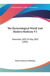 The Bacteriological World and Modern Medicine V1
