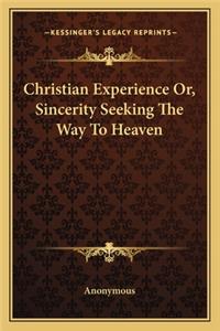 Christian Experience Or, Sincerity Seeking The Way To Heaven