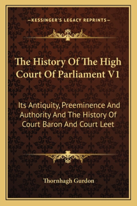 The History Of The High Court Of Parliament V1