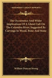 Occurrence And Wider Implications Of A Ghost Cult On The Columbia River, Suggested By Carvings In Wood, Bone And Stone