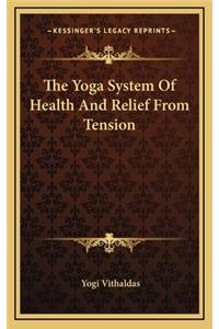The Yoga System Of Health And Relief From Tension