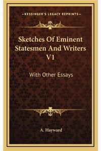 Sketches of Eminent Statesmen and Writers V1