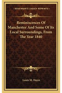 Reminiscences of Manchester and Some of Its Local Surroundings, from the Year 1840